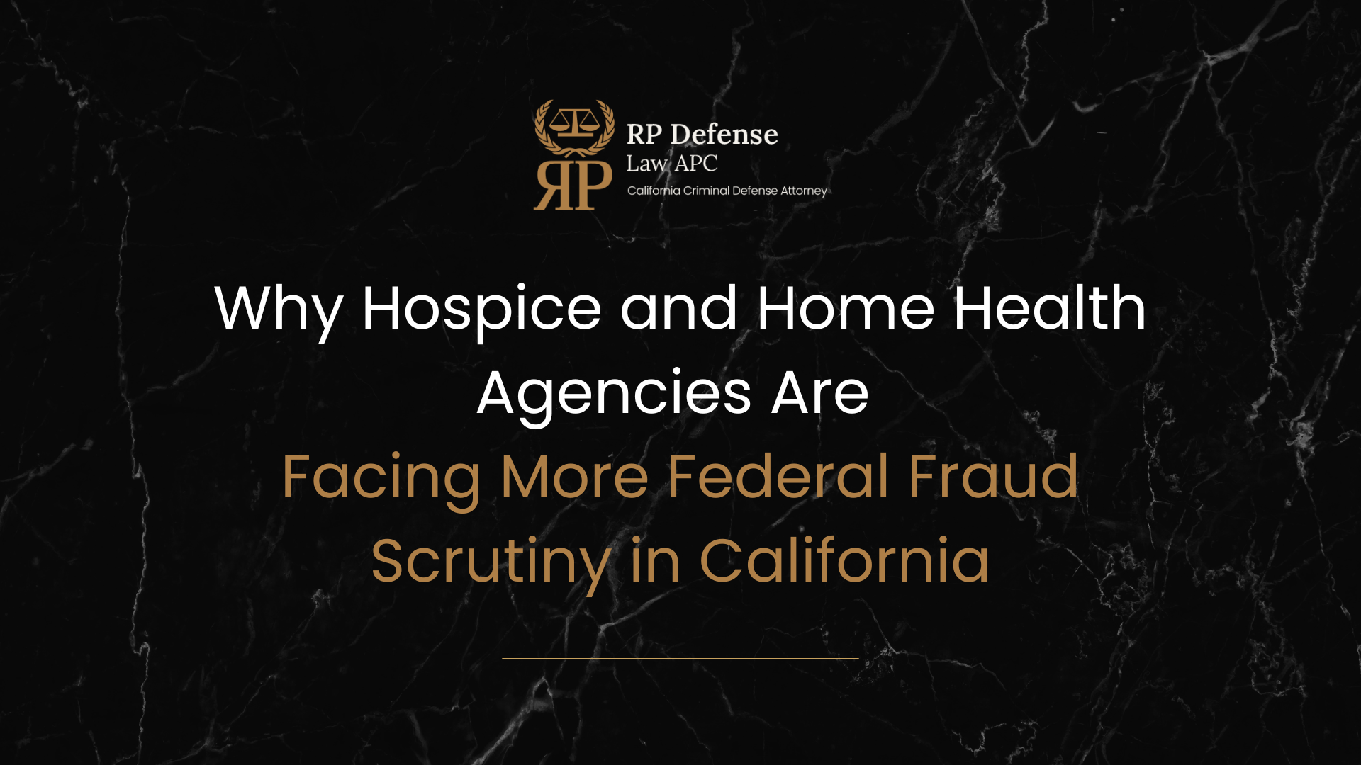 Why Hospice and Home Health Agencies Are Facing More Federal Fraud Scrutiny in California
